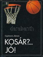 Gyímesi János: Kosár? ... Jó! Hn., 1998, OOK-Press Kft. Fekete-fehér Fotókkal Illusztrált. Kiadói Papírkötésben. - Unclassified