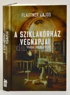 Flautner Lajos: A Sziklakórház Végnapjai. Hiába Menekülsz. Bp., 2016, IAT. Kartonált Papírkötésben, Jó állapotban. - Unclassified