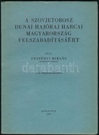Dezsényi Miklós: A Szovjetorosz Dunai Hajóraj Harcai Magyarország Felszabadításáért. Bp., 1946, Athenaeum, 34 P.+2 T. Té - Zonder Classificatie