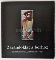 Zarándoklat A Borhoz. Dionüszosztól Az Eucharisztiáig. Bp., 2000, Vigadó Galéria. Kiadói Papírkötésben, 9 Művész Dedikác - Non Classés