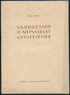 Fél Edit: Tájékoztató A Népviselet Gyűjtéséhez. Bp.,1952,Művelt Nép. Kiadói Papírkötés. Megjelent 3000 Példányban. - Sin Clasificación