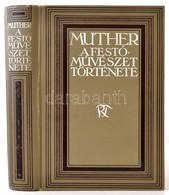 Muther Richard: A Festőművészet Története. I-II. Kötet. (Egyben.) Fordította Lengyel Géza. Függelék: Lyka Károly: Magyar - Non Classés