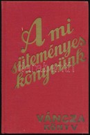 A Mi Süteményes Könyvünk. Váncza Könyv. Budapest, 1985, Közgazdasági és Jogi Könyvkiadó. Kiadói Aranyozott Egészvászon K - Non Classés