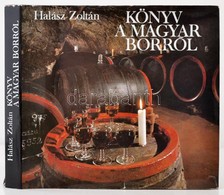 Halász Zoltán: Könyv A Magyar Borokról. Bp., 1981, Corvina. Kiadói Kartonál Papírkötés, Kiadói Papír Védőborítóban. - Non Classés