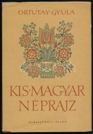 Ortutay Gyula: Kis Magyar Néprajz. Bp.,1958,Bibliotheca Kiadó. Harmadik, Bővített és Javított Kiadás. Kiadói Félvászon-k - Unclassified