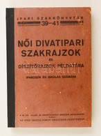 Női Divatipari Szakrajzok és Díszítőrajzok Példatára Iparosok és Iskolák Számára. Összeállították: Vitéz Spolarich Lászl - Unclassified