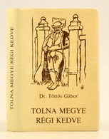 Dr. Töttős Gábor: Tolna Megye Régi Kedve. Szekszárd, 1986, Szekszárdi Nyomda. Kiadói Műbőr Kötés, Kiadói Papír Védőborít - Unclassified