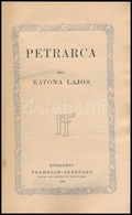 Katona Lajos: Petrarca. Költők és írók. Élet- és Jellemrajzok Az Irodalom Köréből. Bp.,1907, Franklin, 4+163 P. Átkötött - Unclassified