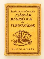 Trócsányi Zoltán: Magyar Régiségek és Furcsaságok. I. Kötet. A Borító Végh Gusztáv Munkája. Bp., é.n.,Dante. Kiadó Illus - Sin Clasificación