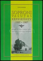 Tóth Sándor: Soproni Vasutas Képeskönyv 1937-1987. Közlekedés Sopron Vármegyében II. Válogatás Finta Béla Fotóiból. A So - Unclassified