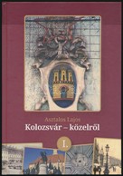 Asztalos Lajos: Kolozsvár-közelről. I. Kötet. Kolozsvár, 2015, Stúdium. Kiadói Kartonált Papírkötés, Jó állapotban. - Unclassified