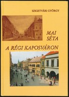 Szigetvári György: Mai Séta A Régi Kaposváron. Kaposvár, 1989, Kaposvári Városszépítő Egyesület. Gazdag Képanyaggal Illu - Unclassified