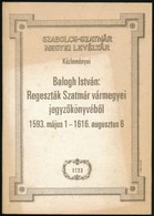 Balogh István: Regeszták Szatmár Vármegye Jegyzőkönyvéből. 1593. Május 1.-1616. Augsztus 6. Szabolcs-Szatmár Megyei Levé - Zonder Classificatie