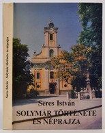 Seres István: Solymár Története és Néprajza. Solymár, 1993, Helytörténeti Alapítvány. Gazdag Fekete-fehér és Színes Képe - Unclassified