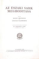 Amundsen, Roald és Ellsworth, Lincoln Az Északi Sark Meghódítása. A Magyar Kiadást Sajtó Alá Rendezte Dr. Cholnoky Jenő  - Zonder Classificatie