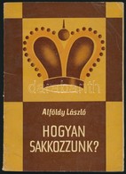 Alföldy László: Hogyan Sakkozzunk? (Népszerű Sakkiskola.) Bp.,1966, Sport. Negyedik, Javított Kiadás. Kiadói Papírkötés, - Unclassified