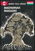 Joseph Báli József: Magyarnak Maradni. Egy Kanadai Magyar Gondolatai. Montreal-Toronto-Budapest,1990, Szerzői Kiadás, 18 - Unclassified