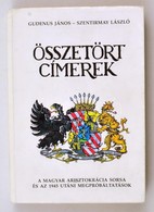 Gudenus János József - Szentirmay László: Összetört Címerek. A Magyar Arisztokrácia Sorsa és Az 1945 Utáni Megpróbáltatá - Unclassified