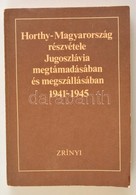 Horthy-Magyarország Részvétele Jugoszlávia Megtámadásában és Megszállásában. 1941-1945. Dokumentumgyűjtemény Jugoszlávia - Ohne Zuordnung