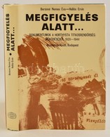 Megfigyelés Alatt... Dokumentumok A Horthysta Titkosrendőrség Működéséből. (1920-1944.) Szerk.: Beránné Nemes Éva-Hollós - Zonder Classificatie