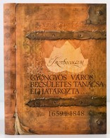 Gyöngyös Város Becsületes Tanácsa Elhatározta... 1659-1848. Válogatás Két évszázad Városi Határozataiból. Szerk.: Kovács - Zonder Classificatie