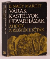 B. Nagy Margit: Várak, Kastélyok, Udvarházak. Ahogy A Régiek Látták. XVII-XVIII. Századi Erdélyi összeírások és Leltárak - Ohne Zuordnung