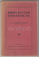 Schmidt Sándor: A Kristálytan Története. Sajtó Alá Rendezte: Dr. Mauritz Béla. Bp., 1911. Kir. Magy. Természettudományi  - Unclassified