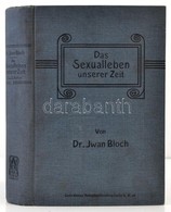 Dr. Iwan Bloch: Das Sexualleben Unserer Zeit. Berlin, 1907, Louis Marcus. Német Nyelven. Kiadói Egészvászon-kötés, Jó ál - Zonder Classificatie