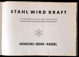 Stahl Wird Kraft. Ein Bildwerk Vom Bau Der Lokomotiven. Klasse 23 Der Südafrikanischen Staatsbahnen. Kassel,[1940],Hensc - Zonder Classificatie