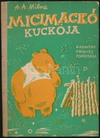 A(lan) A(lexander) Milne: Micimackó Kuckója. Fordította: Karinthy Frigyes. Ernest H. Shepard Képeivel. Bp.,é.n.,Kossuth, - Ohne Zuordnung