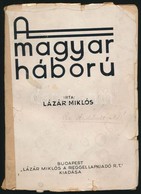 Lázár Miklós: A Magyar Háború. Bp.,(1933),Lázár Miklós, 176 P. Kiadói Hiányos Papírkötésben, A Papírborítója Hiányos. A  - Zonder Classificatie