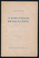 Kiss János: A Bábjátékos Munkájáról. Bp., 1952, Művelt Nép. Megjelent 1500 Példányban. Tűzött Papírkötésben, Jó állapotb - Zonder Classificatie