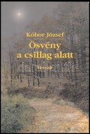 Kóbor József: Ösvény A Csillagok Alatt. Versek. Bp.,2003, Kairosz. Kiadói Papírkötés. - Zonder Classificatie