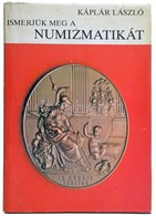 Káplár László: Ismerjük Meg A Numizmatikát. Budapest, Gondolat, 1984. Használt, Külső Borítón Kis Szakadások. - Unclassified