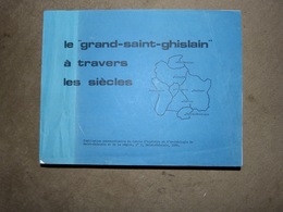 Le Grand Saint-Ghislain à Travers Les Siècles Histoire Folklore Vie Des Communes Etc Etc - Belgium