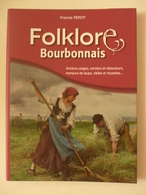 Francis Pérot - Folklore Bourbonnais. Anciens Usages, Sorciers Et Rebouteurs, Meneurs De Loups, Vielles Et Musettes ... - Bourbonnais