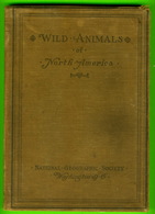 BOOKS - NATIONAL GEOGRAPHIC SOCIETY - WILD ANIMALS OF NORTH AMERICA BY EDWARD W. NELSON, 1918 - 612 PAGES - - Animales