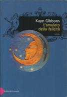 KAYE GIBBONS - L'amuleto Della Felicità. - Novelle, Racconti