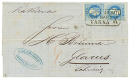 "VARNA " : 1872 10 Soldi(x2) Canc. LETTERE ARIVATE/ PER MARE/ VARNA On Cover From CONSTANTINOPLE To GLARUS (SWITZERLAND) - Oostenrijkse Levant