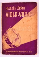 Hegedűs Loránt: Viola-város. Erdélyi Könyvesház 6. Kolozsvár, 1938, Könyvbarátok Társasága. Kiadói, Enyhén Sérült Papírk - Ohne Zuordnung