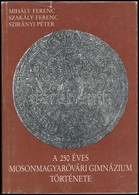 Mihály Ferenc-Szakály Ferenc-Szirányi Péter: A 250 éves Mosonmagyaróvári Gimnázium Története. Mosonmagyaróvári Helytörté - Ohne Zuordnung