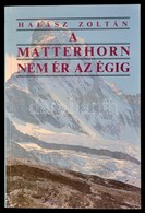 Halász Zoltán: A Matterhorn Nem ér Az égig. Bp.,1989, Gondolat. Kiadói Papírkötés. - Non Classificati