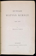 Fraknói Vilmos: Hunyadi Mátyás Király. 1440-1490. [Magyar Történeti Életrajzok VI. évf. 2. Kötet.] Bp.,1890, Magyar Tört - Unclassified