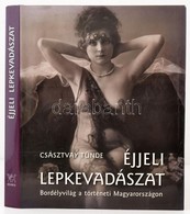 Császtvay Tünde:  Éjjeli Lepkevadászat. Bordélyvilág A Történeti Magyarországon. Bp., 2009. Osiris. Rengeteg Képpel Illu - Non Classés