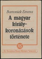 Bartoniek Emma: A Magyar Királykoronázások Története. Akadémiai Kiadó Reprint Sorozata. Bp., 1987, MTT, (Akadémia Kiadó. - Non Classificati