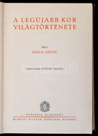 Balla Antal: A Legújabb Kor Világtörténete. Bp.,1937, Királyi Magyar Egyetemi Nyomda. Harmadik, Bővített Kiadás. Kiadói  - Non Classificati