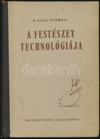 Z. Gács György: A Festészet Technológiája. Bp.,1954, Képzőművészeti Alap. Kiadói Kopottas Félvászon-kötésben. Megjelent  - Unclassified