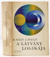 B. Nagy László: A Látvány Logikája. Bp.,1974,Szépirodalmi. Fekete-fehér Fotókkal Illusztrált. Kiadói Egészvászon-kötés,  - Non Classificati