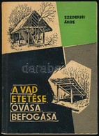 Szederjei Ákos: A Vad Etetése, óvása, Befogása. Bp.,1963, Mezőgazdasági, 198+2 P.+XLIV T.Kiadói Papírkötés, Kissé Foltos - Zonder Classificatie