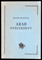 Mayer Krisztina: Arab Nyelvkönyv. Bp.,[1984],TIT Budapesti Szervezete. Kiadói Papírkötés. Megjelent 800 Példányban. - Sin Clasificación